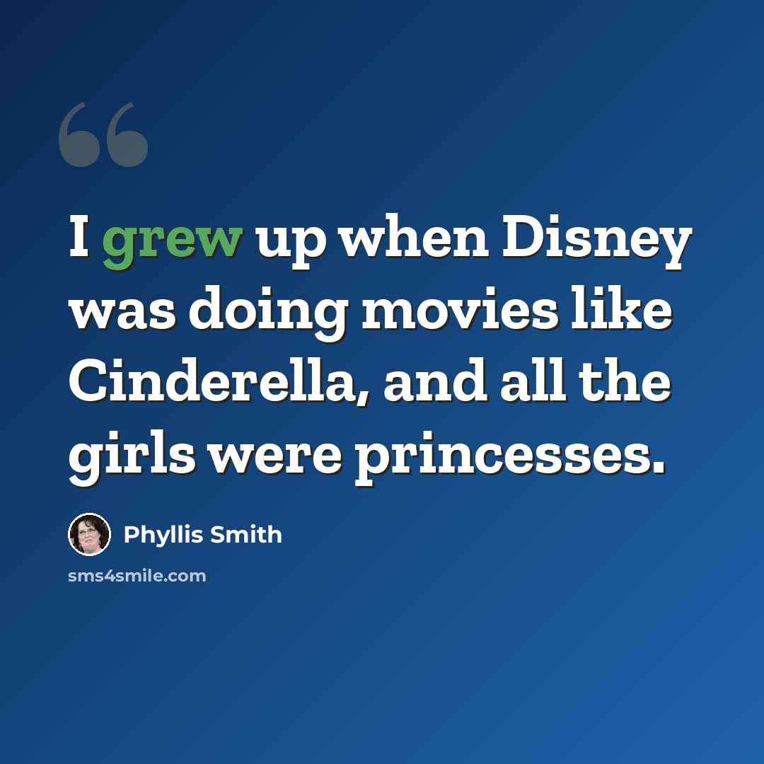 “I grew up when Disney was doing movies like Cinderella, and all the girls were princesses.” quote by Phyllis Smith