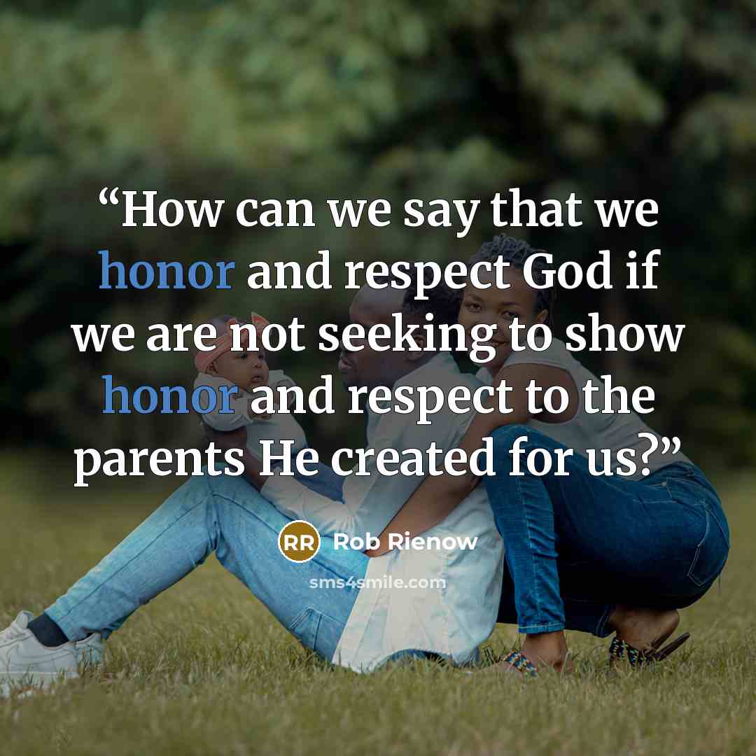 “How can we say that we honor and respect God if we are not seeking to show honor and respect to the parents He created for us?” quote by Rob Rienow
