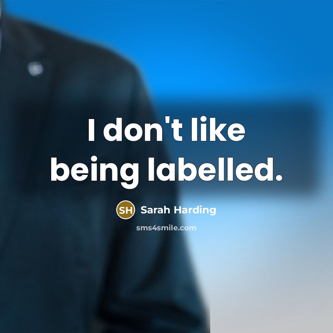 “I don't like being labelled.” quote by Sarah Harding