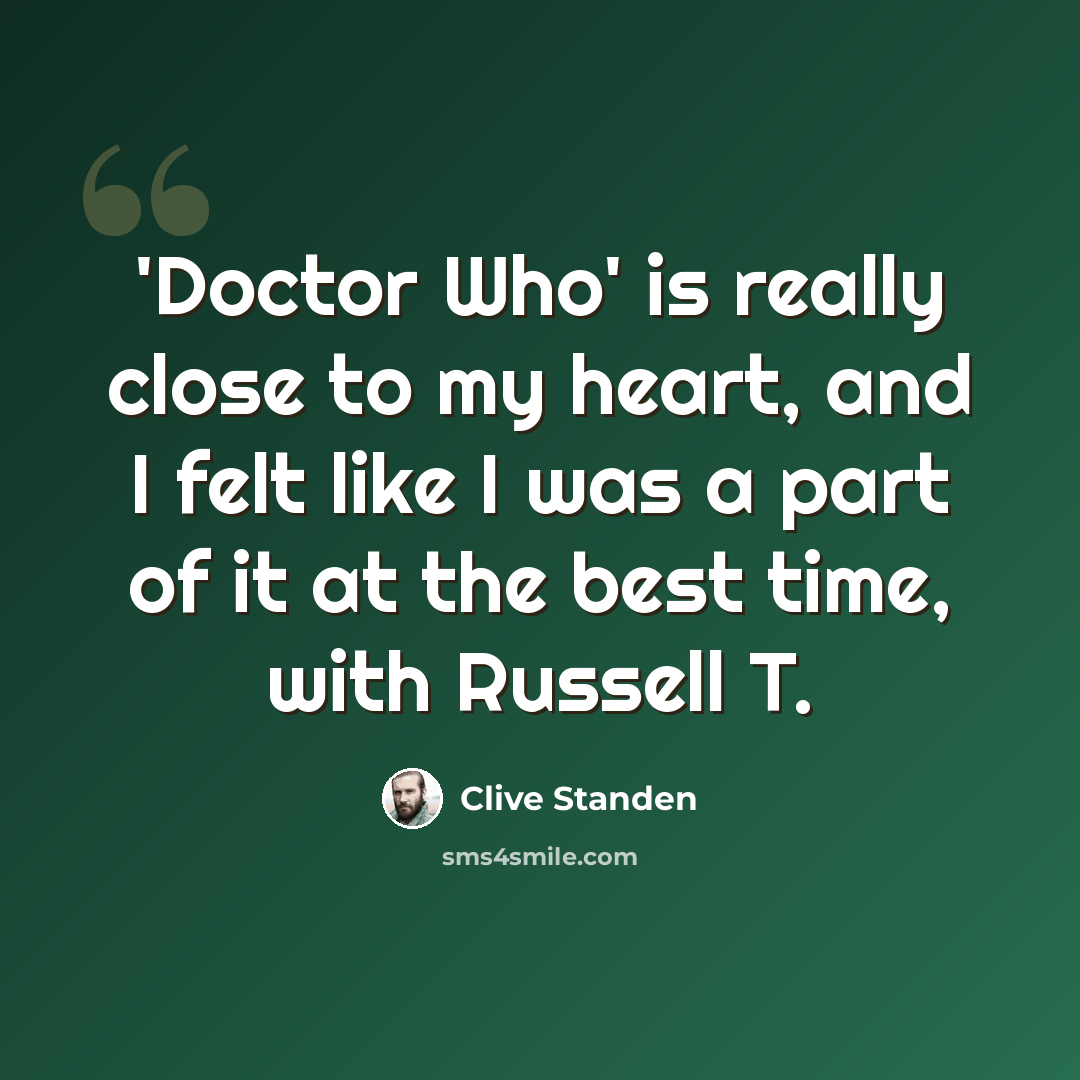 “'Doctor Who' is really close to my heart, and I felt like I was a part of it at the best time, with Russell T.” quote by Clive Standen