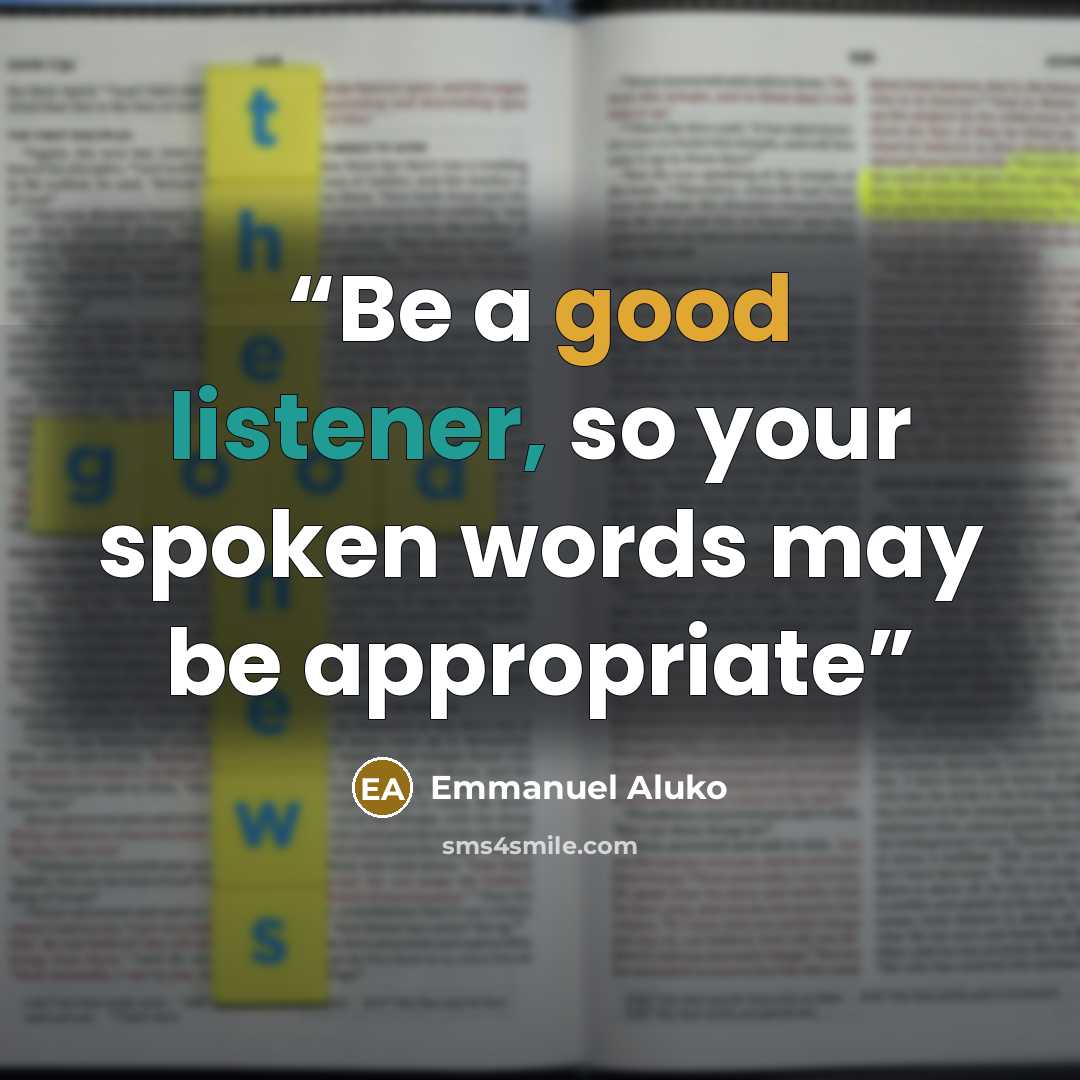 “Be a good listener, so your spoken words may be appropriate” quote by Emmanuel Aluko