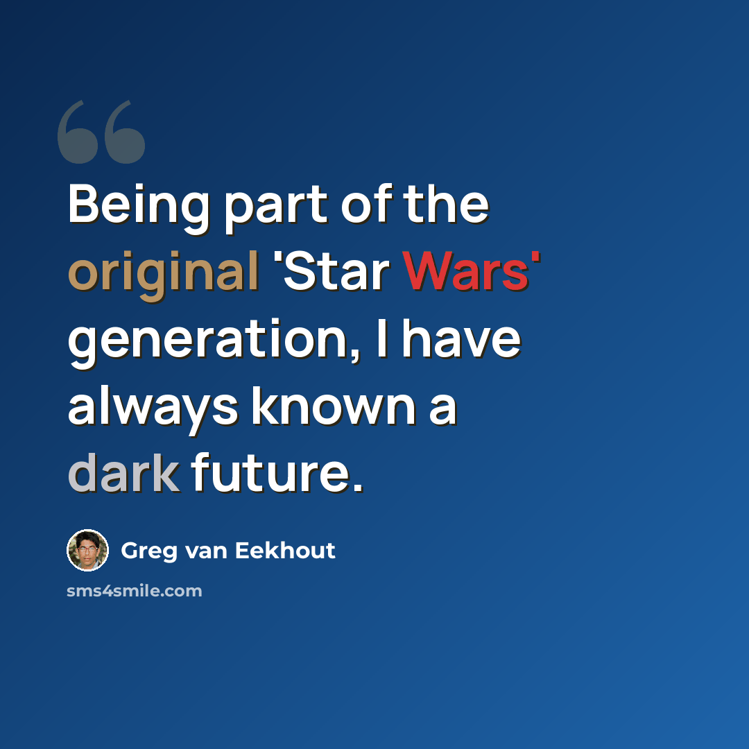 “Being part of the original 'Star Wars' generation, I have always known a dark future.” quote by Greg van Eekhout