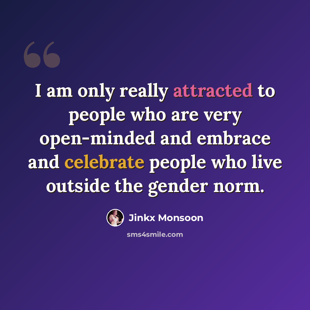 “I am only really attracted to people who are very open-minded and embrace and celebrate people who live outside the gender norm.” quote by Jinkx Monsoon