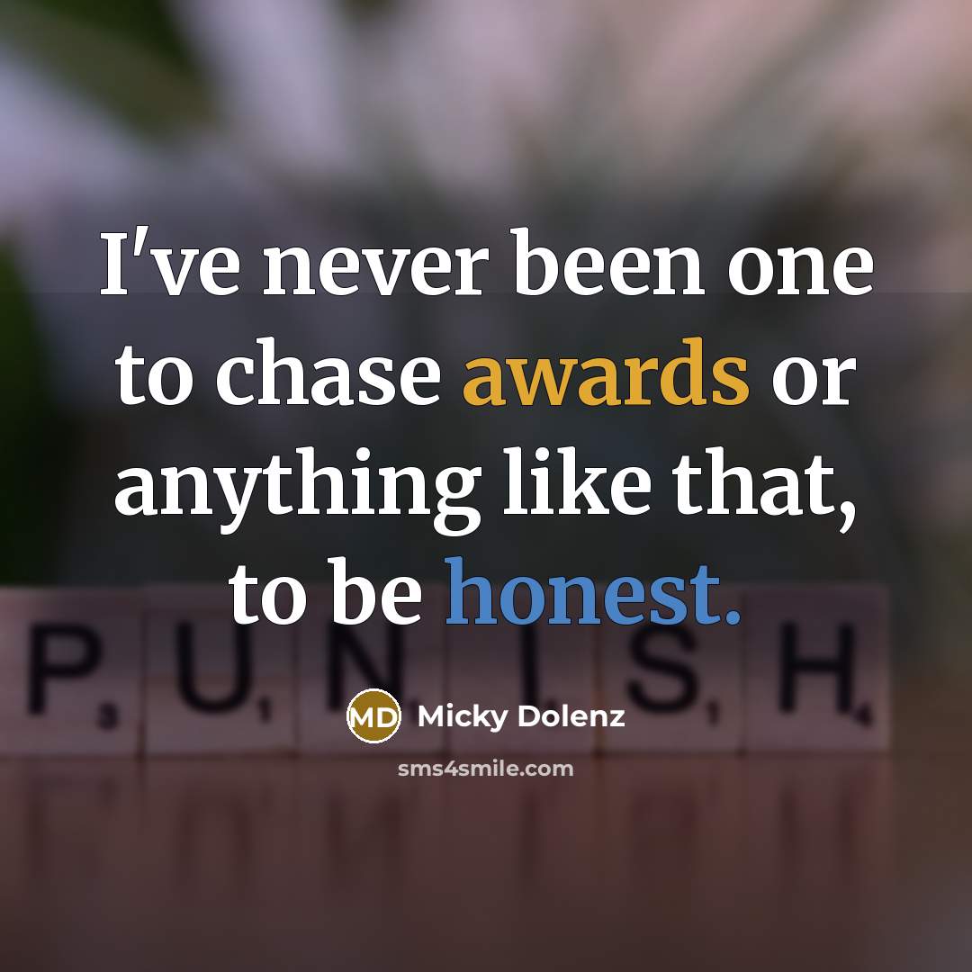 “I've never been one to chase awards or anything like that, to be honest.” quote by Micky Dolenz