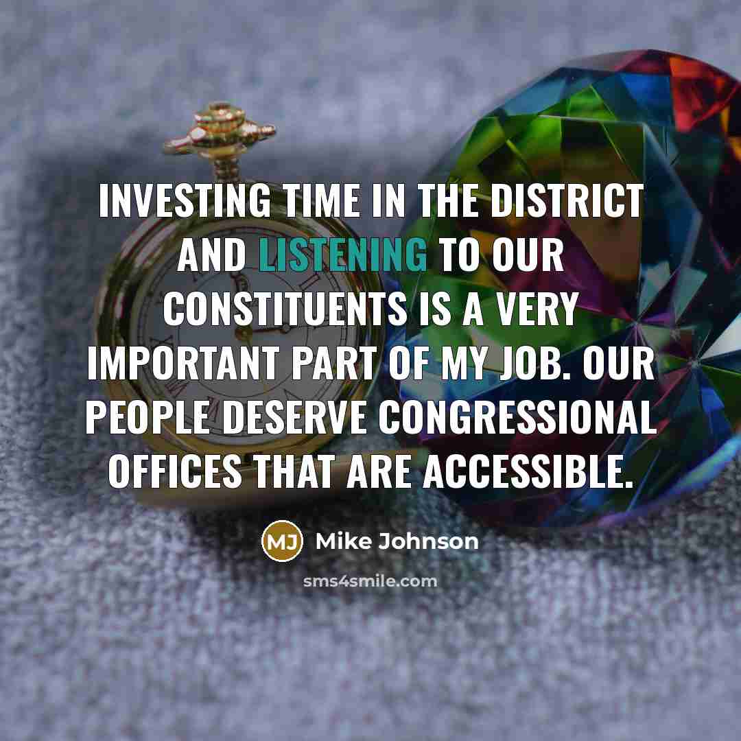 “Investing time in the district and listening to our constituents is a very important part of my job. Our people deserve congressional offices that are accessible.” quote by Mike Johnson