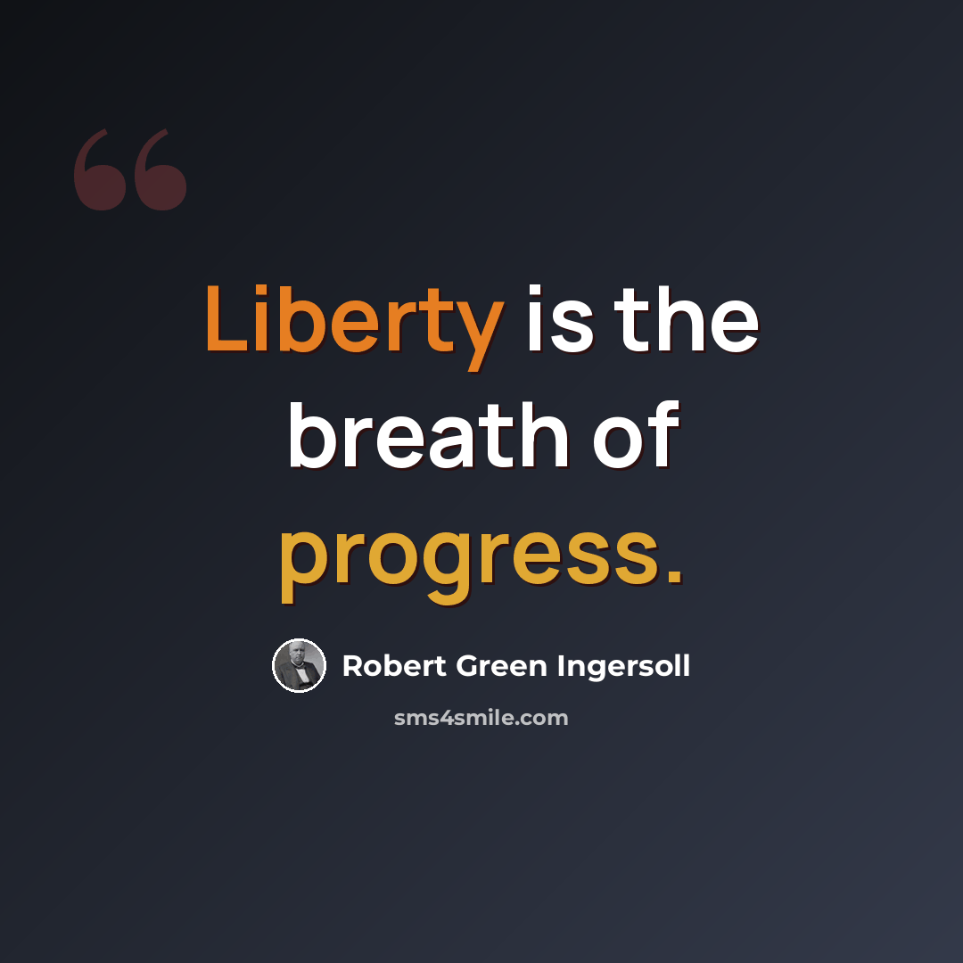 “Liberty is the breath of progress.” quote by Robert Green Ingersoll