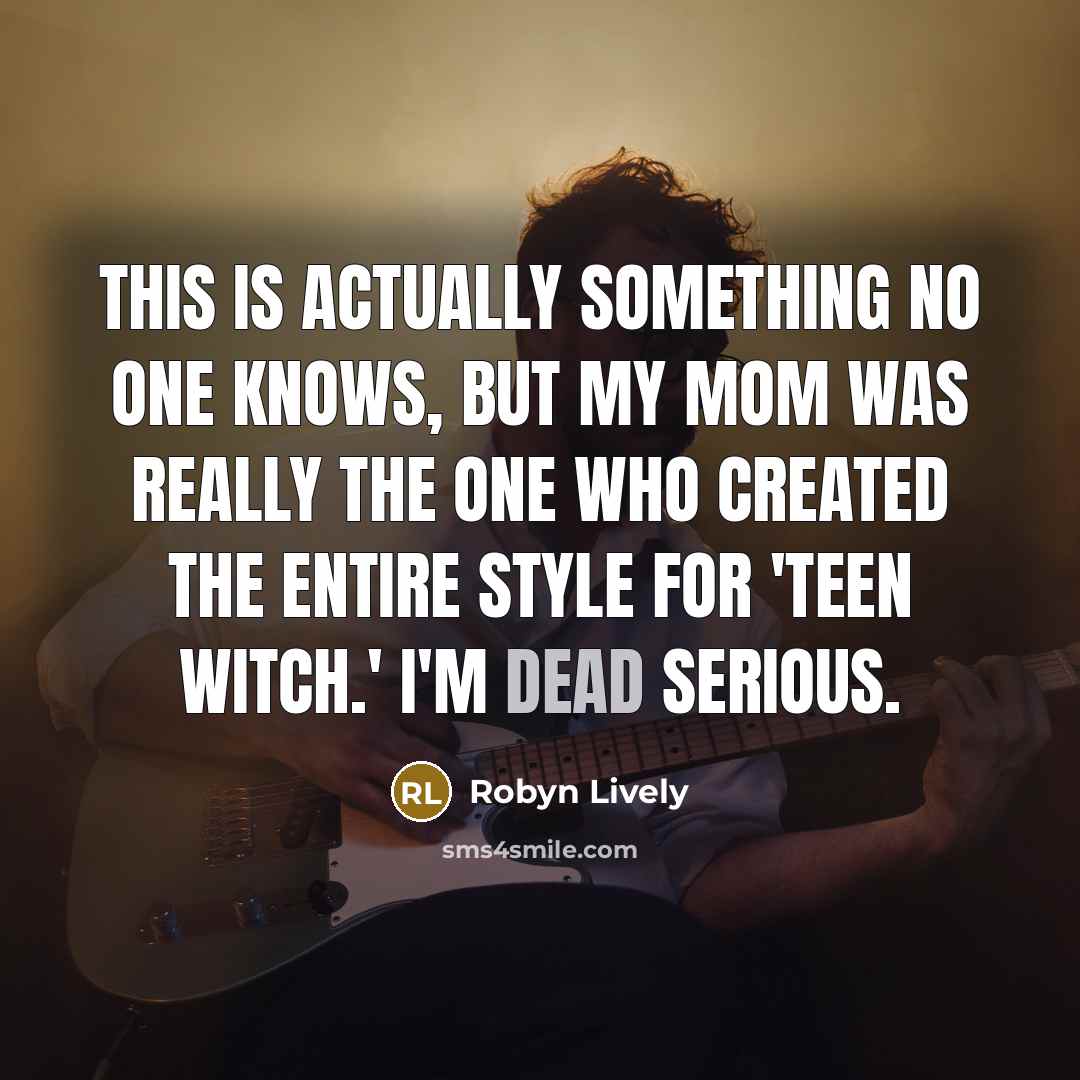 “This is actually something no one knows, but my mom was really the one who created the entire style for 'Teen Witch.' I'm dead serious.” quote by Robyn Lively