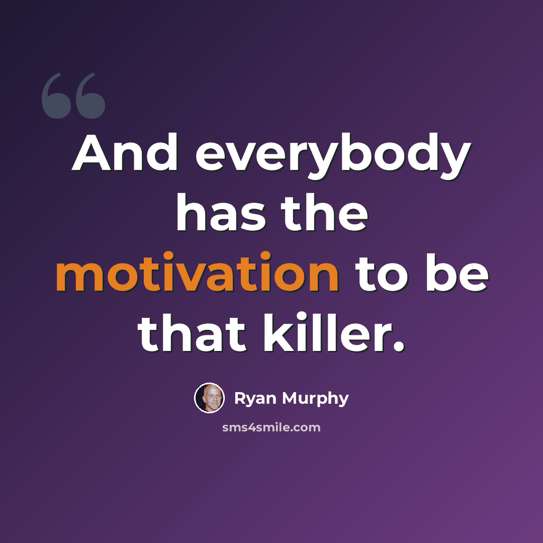 “And everybody has the motivation to be that killer.” quote by Ryan Murphy