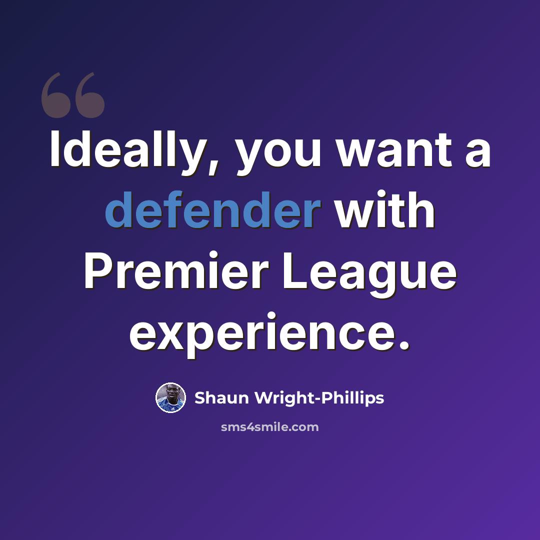 “Ideally, you want a defender with Premier League experience.” quote by Shaun Wright-Phillips