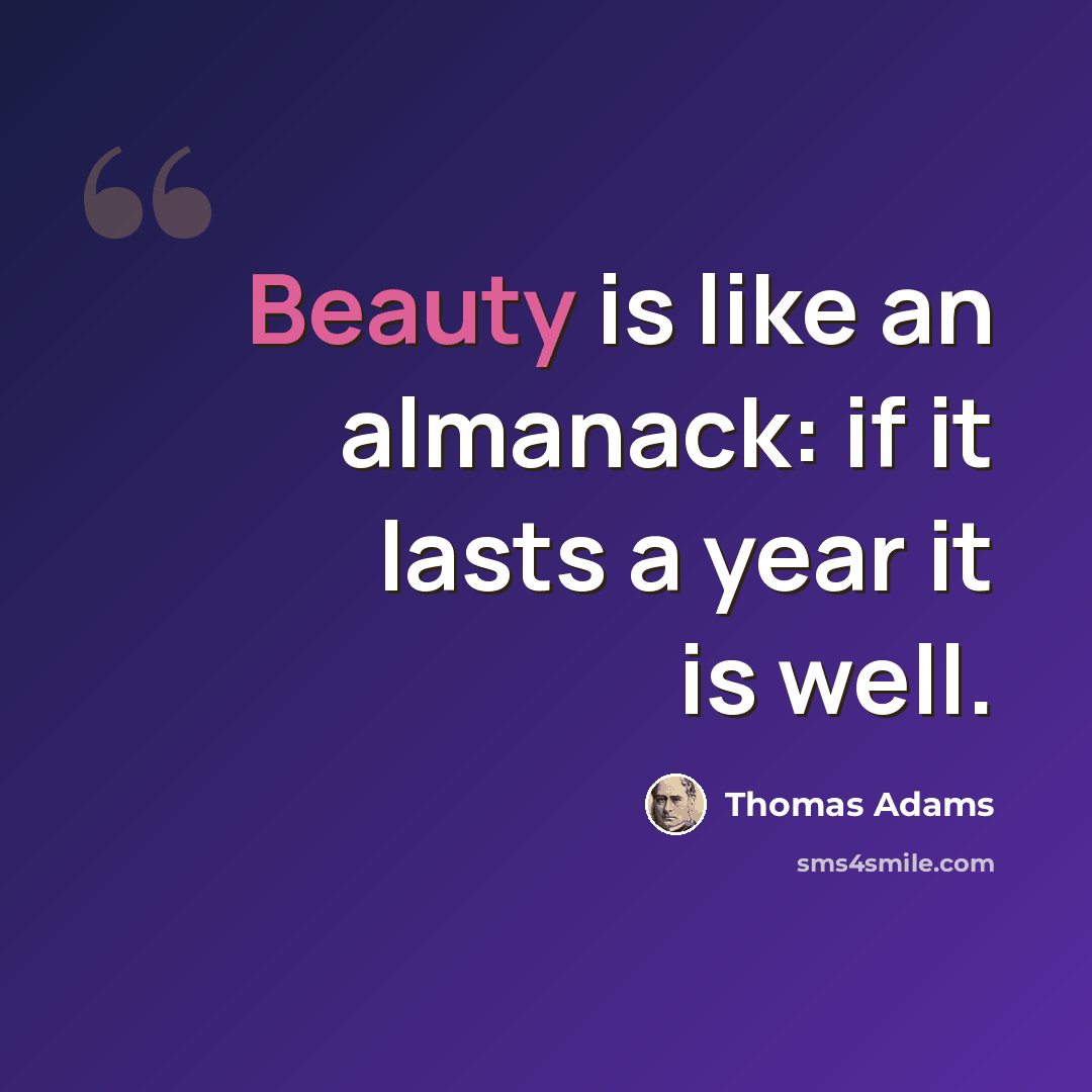 “Beauty is like an almanack: if it lasts a year it is well.” quote by Thomas Adams