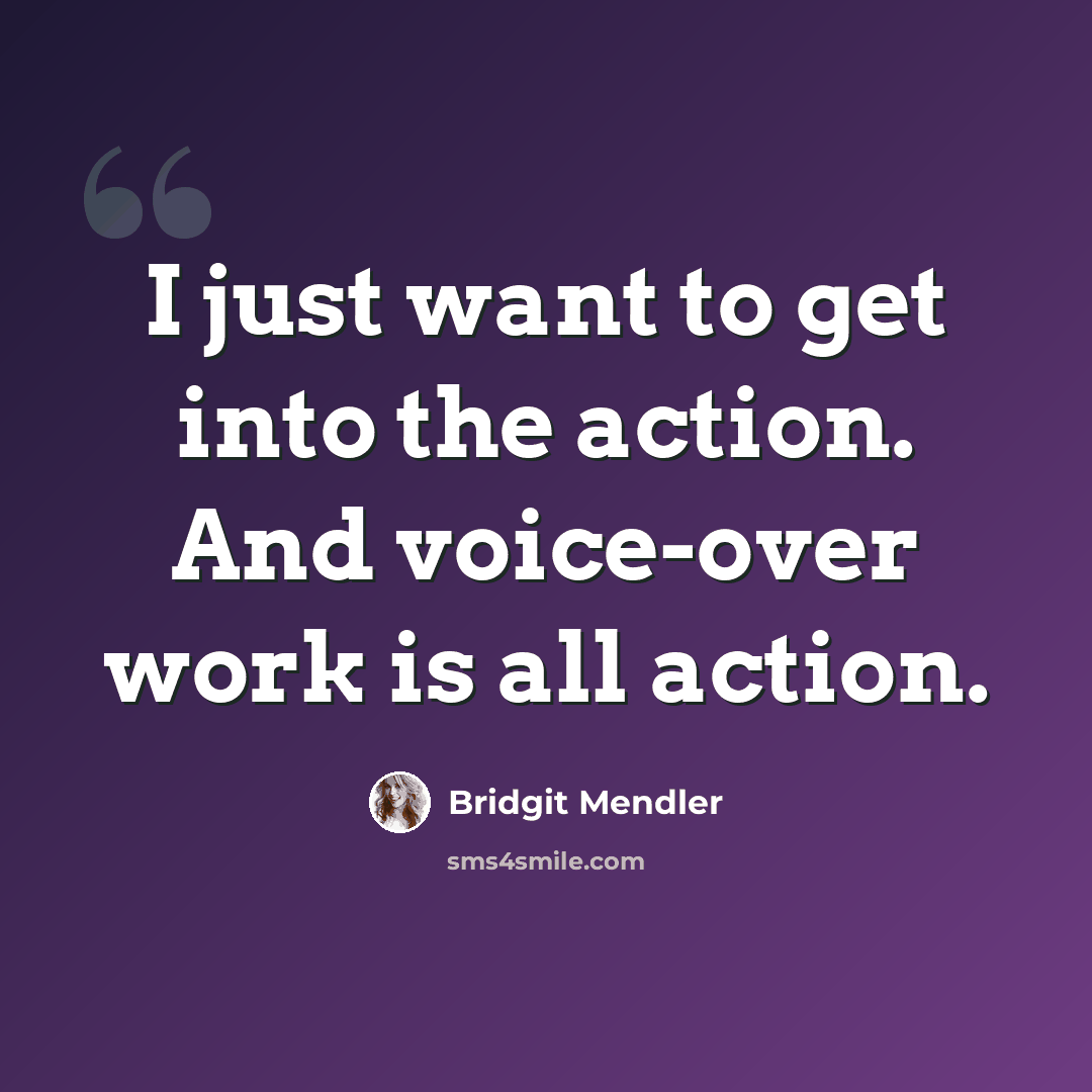 “I just want to get into the action. And voice-over work is all action.” quote by Bridgit Mendler