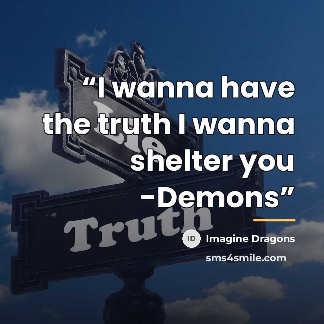 “I wanna have the truth I wanna shelter you -Demons” quote by Imagine Dragons