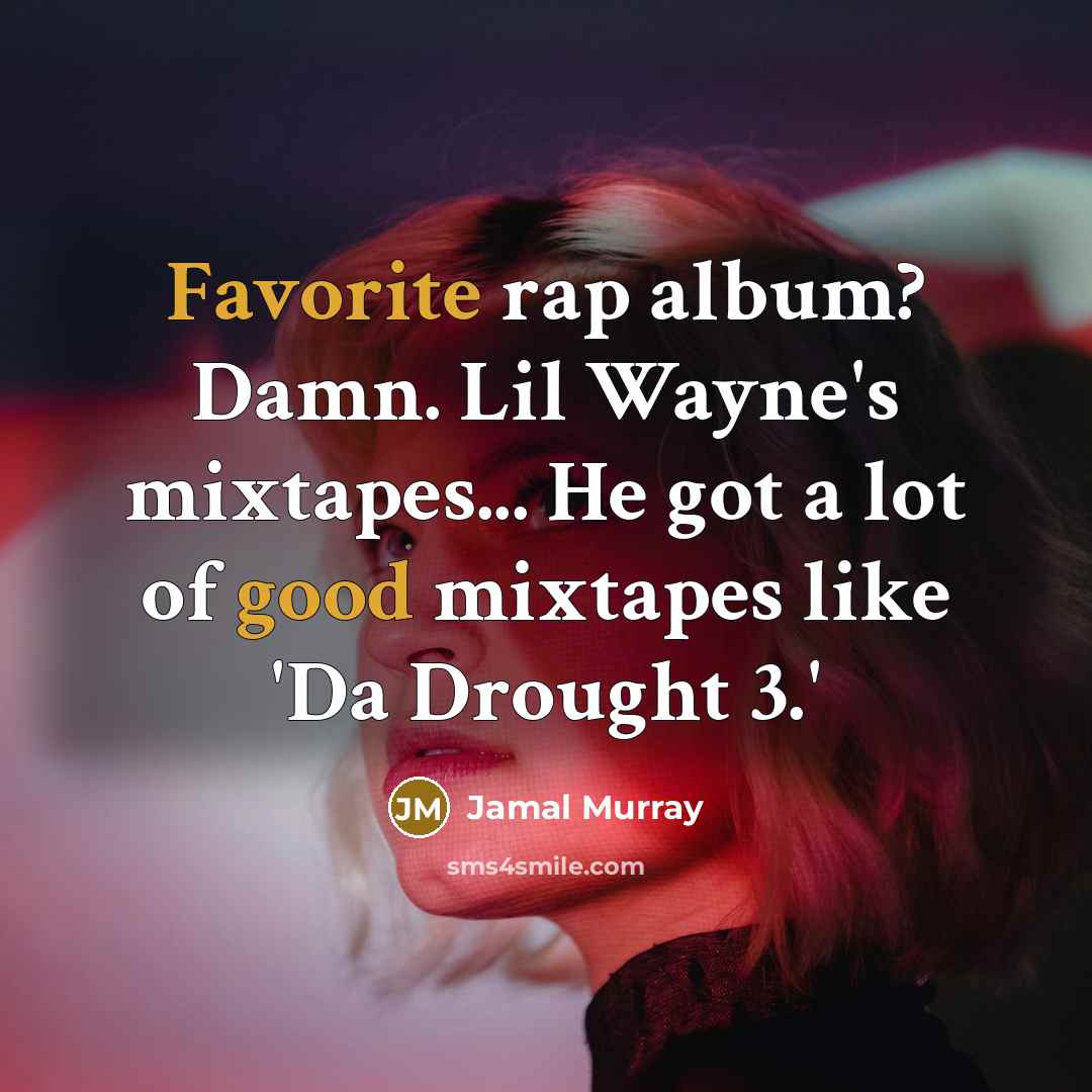 “Favorite rap album? Damn. Lil Wayne's mixtapes... He got a lot of good mixtapes like 'Da Drought 3.'” quote by Jamal Murray