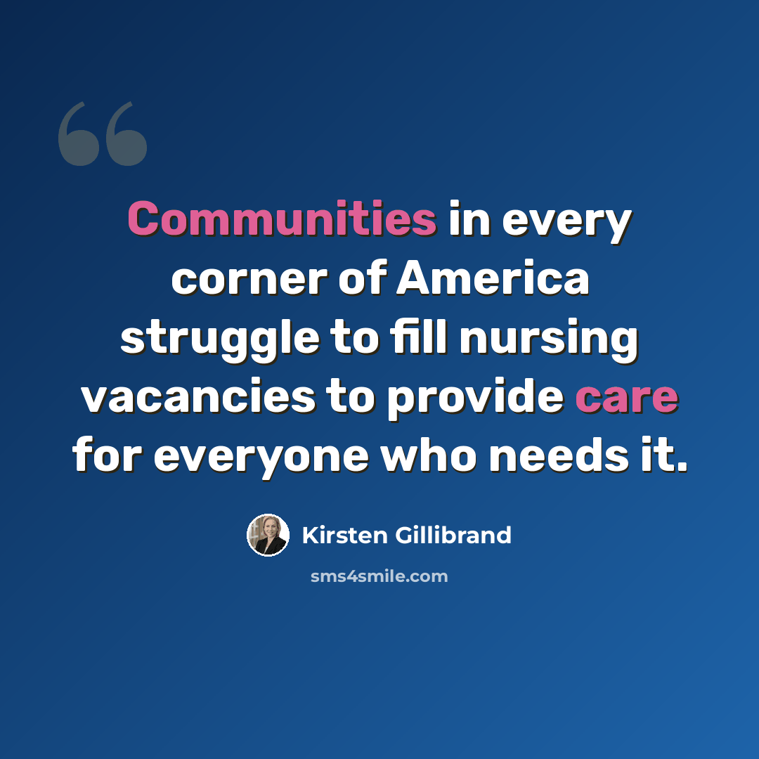“Communities in every corner of America struggle to fill nursing vacancies to provide care for everyone who needs it.” quote by Kirsten Gillibrand