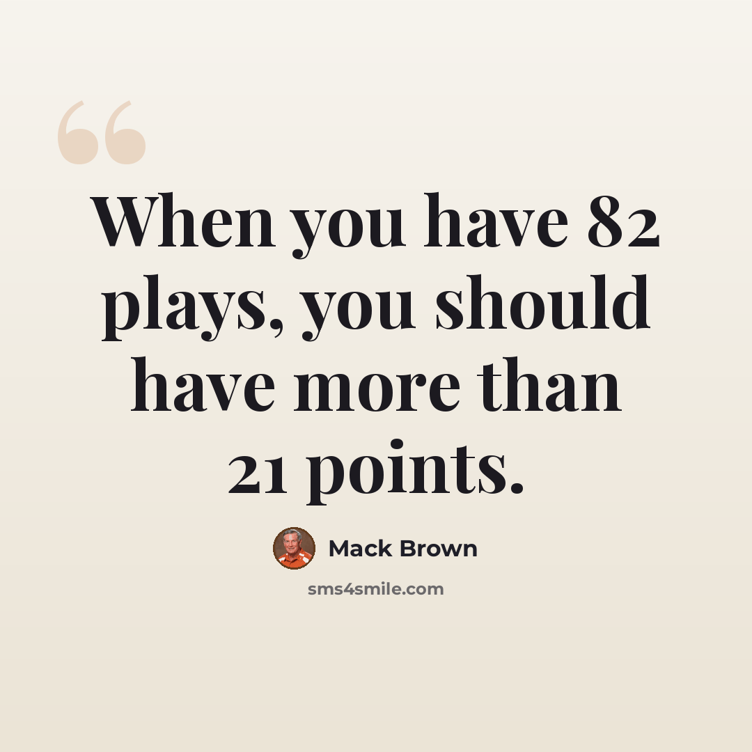 “When you have 82 plays, you should have more than 21 points.” quote by Mack Brown