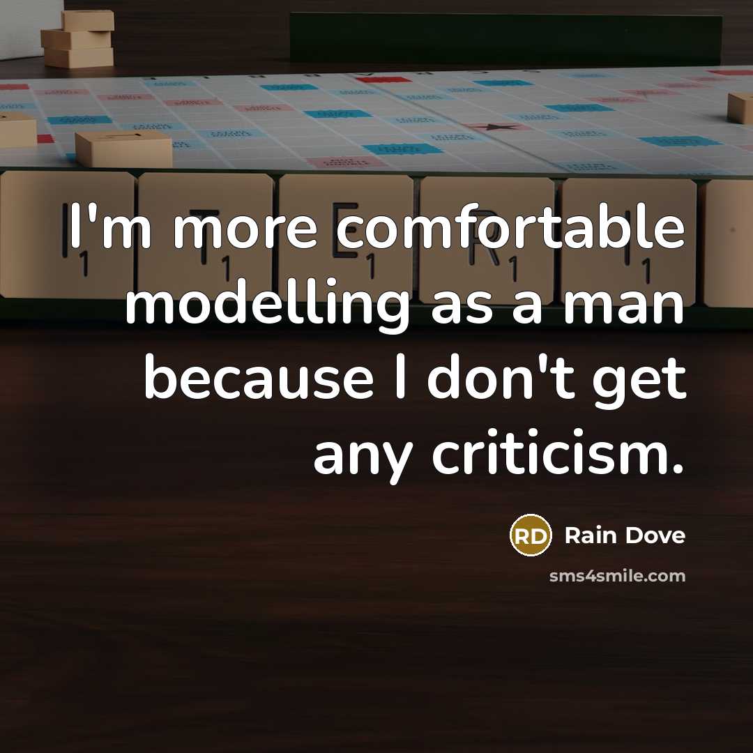 “I'm more comfortable modelling as a man because I don't get any criticism.” quote by Rain Dove