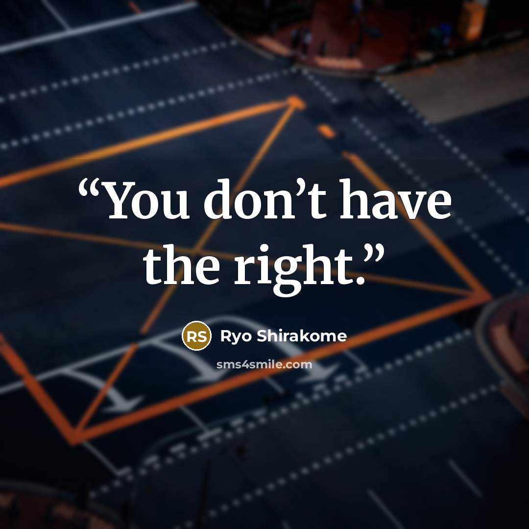 “You don’t have the right.” quote by Ryo Shirakome