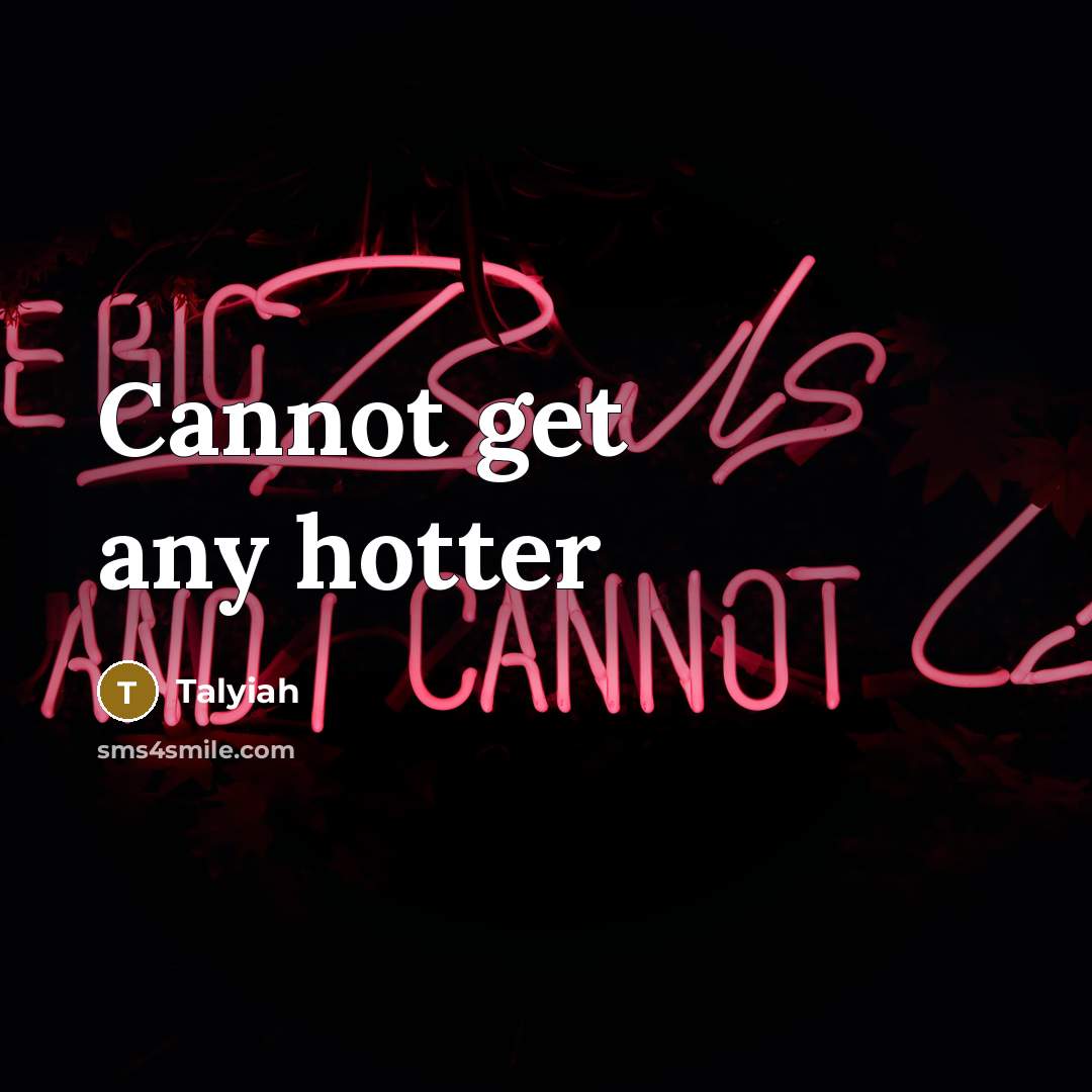 “Cannot get any hotter” quote by Talyiah