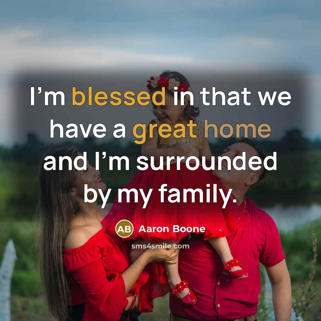 “I'm blessed in that we have a great home and I'm surrounded by my family.” quote by Aaron Boone