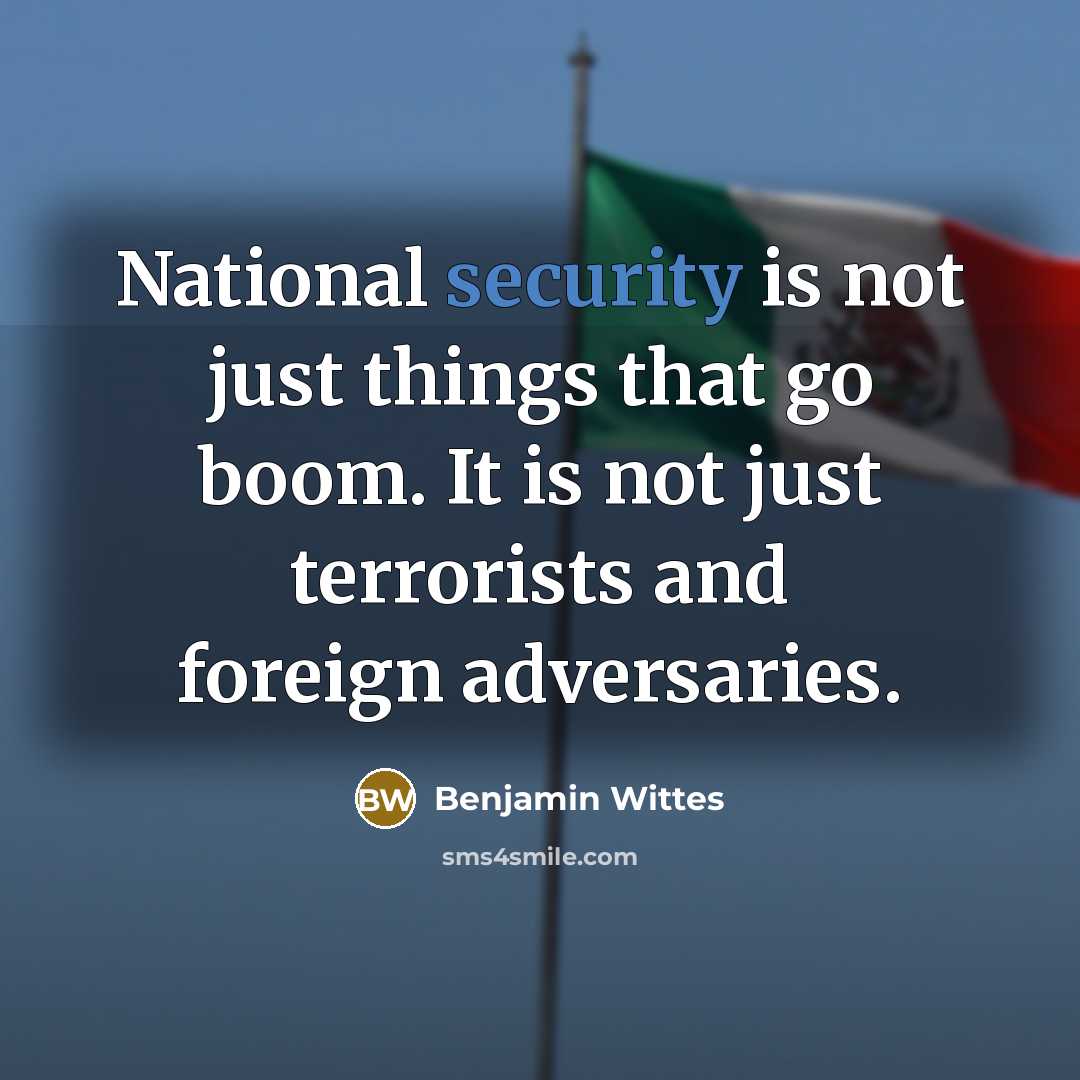“National security is not just things that go boom. It is not just terrorists and foreign adversaries.” quote by Benjamin Wittes