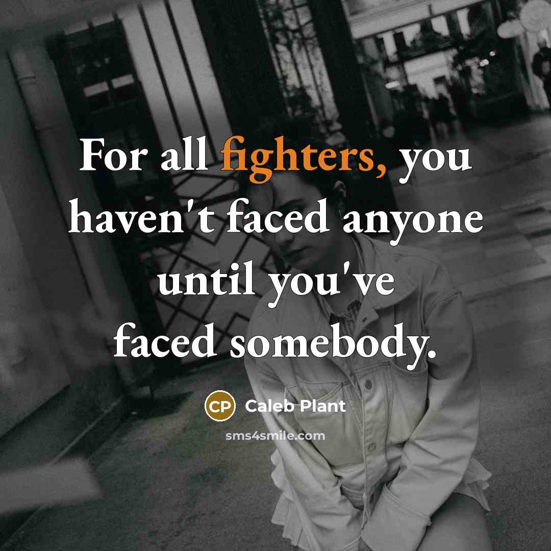 “For all fighters, you haven't faced anyone until you've faced somebody.” quote by Caleb Plant