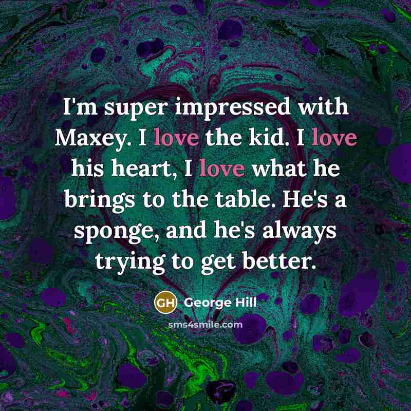 “I'm super impressed with Maxey. I love the kid. I love his heart, I love what he brings to the table. He's a sponge, and he's always trying to get better.” quote by George Hill
