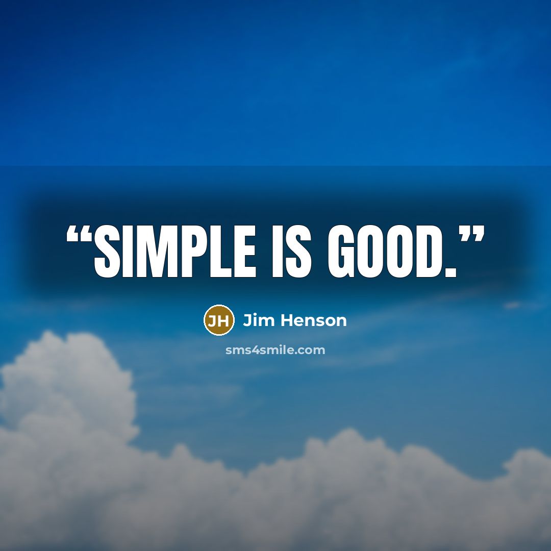“Simple is good.” quote by Jim Henson