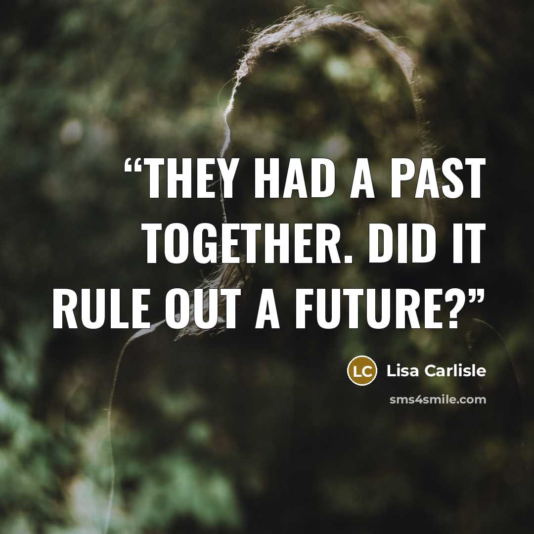 “They had a past together. Did it rule out a future?” quote by Lisa Carlisle