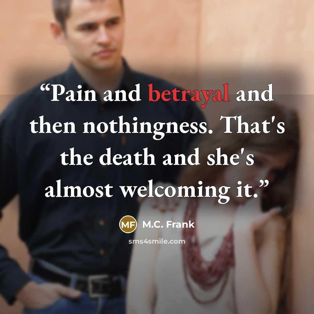 “Pain and betrayal and then nothingness. That's the death and she's almost welcoming it.” quote by M.C. Frank