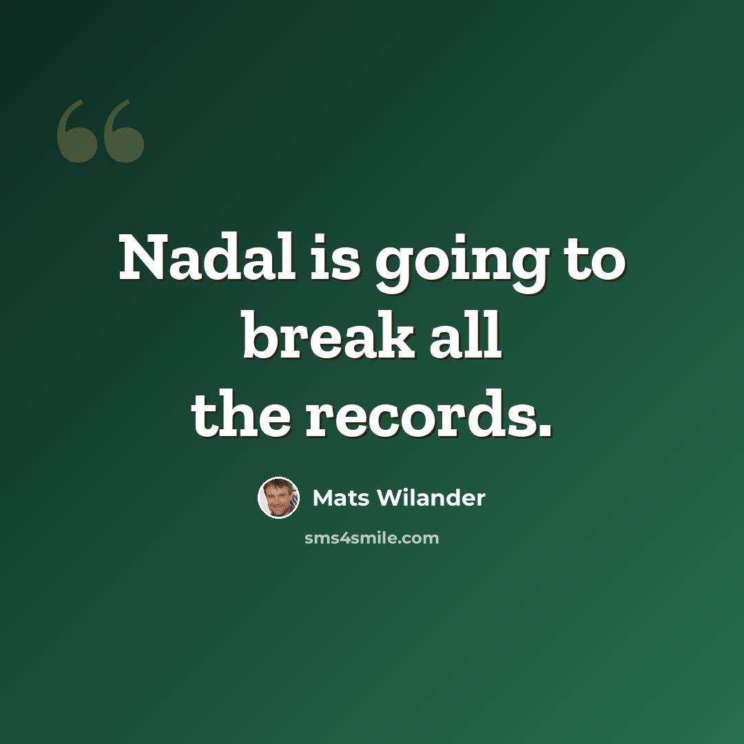 “Nadal is going to break all the records.” quote by Mats Wilander