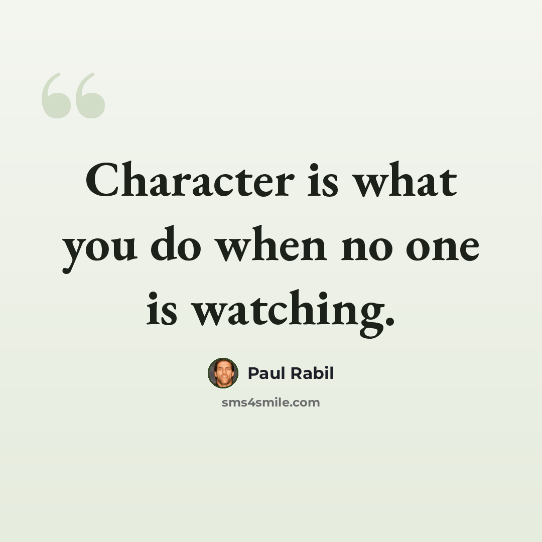 “Character is what you do when no one is watching.” quote by Paul Rabil