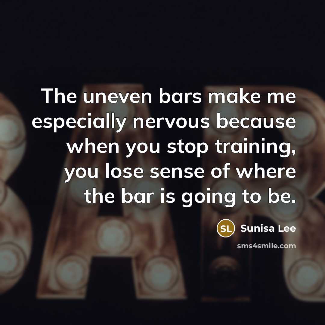 “The uneven bars make me especially nervous because when you stop training, you lose sense of where the bar is going to be.” quote by Sunisa Lee