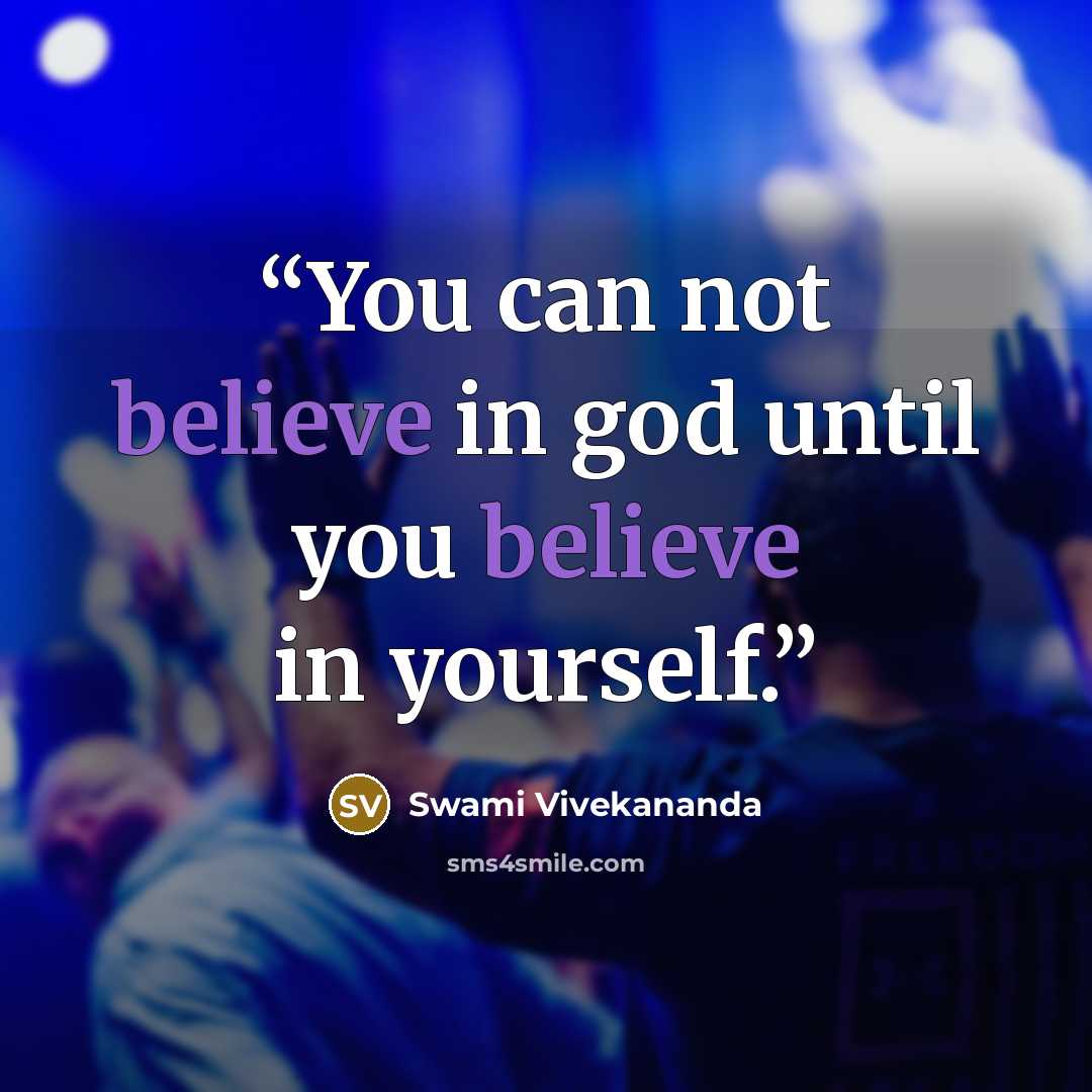 “You can not believe in god until you believe in yourself.” quote by Swami Vivekananda
