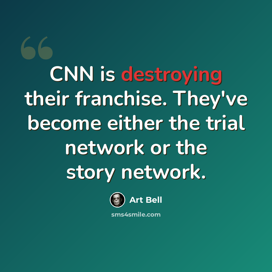 “CNN is destroying their franchise. They've become either the trial network or the story network.” quote by Art Bell