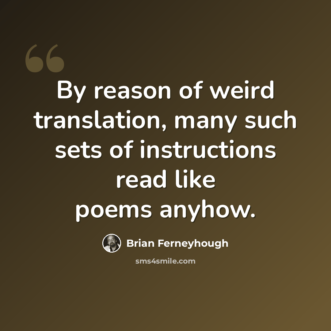 “By reason of weird translation, many such sets of instructions read like poems anyhow.” quote by Brian Ferneyhough