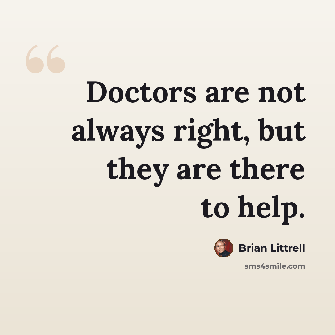 “Doctors are not always right, but they are there to help.” quote by Brian Littrell