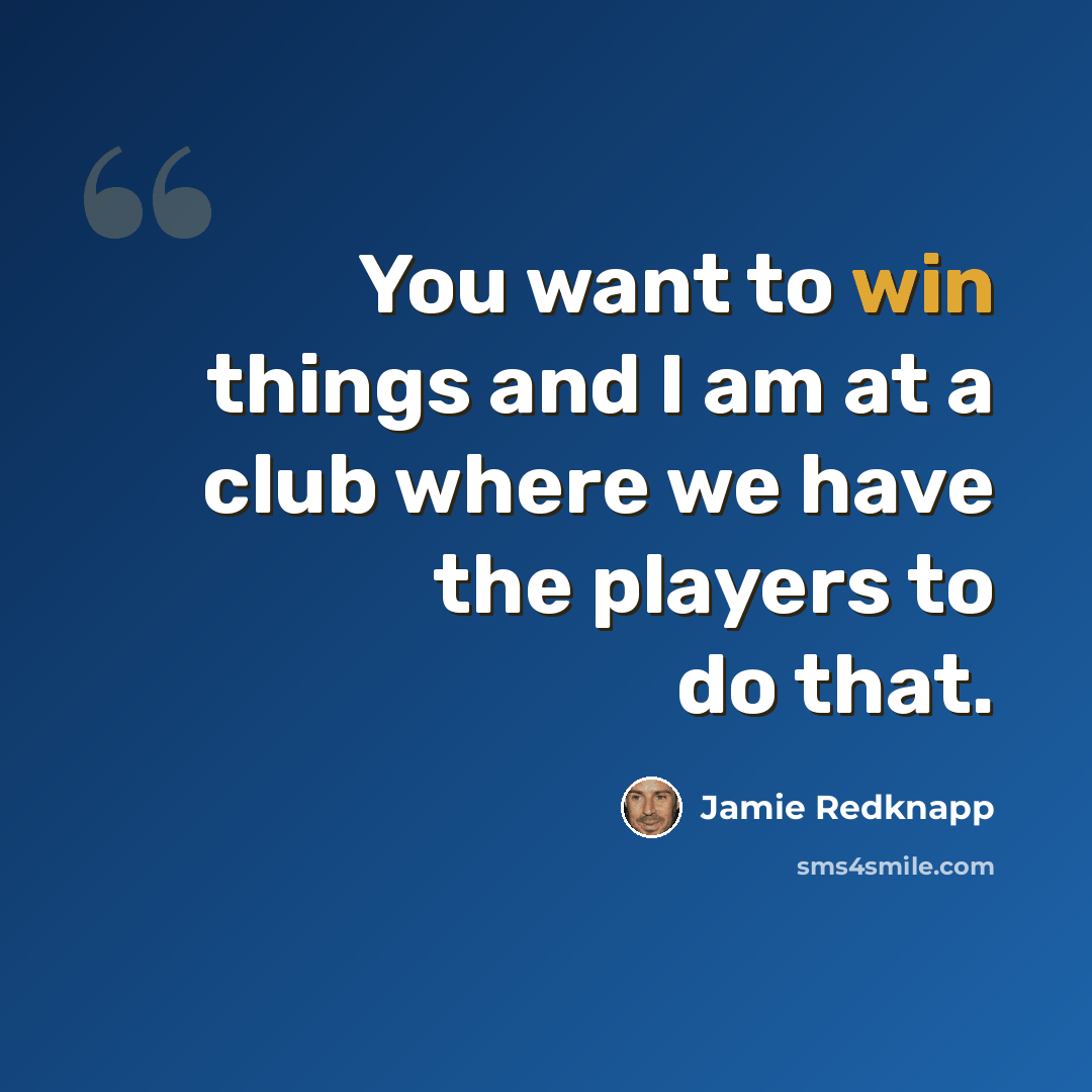 “You want to win things and I am at a club where we have the players to do that.” quote by Jamie Redknapp