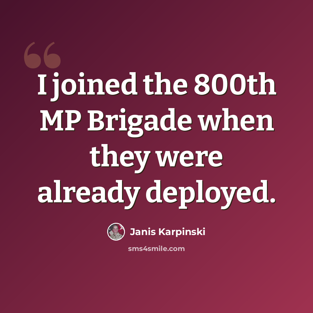 “I joined the 800th MP Brigade when they were already deployed.” quote by Janis Karpinski