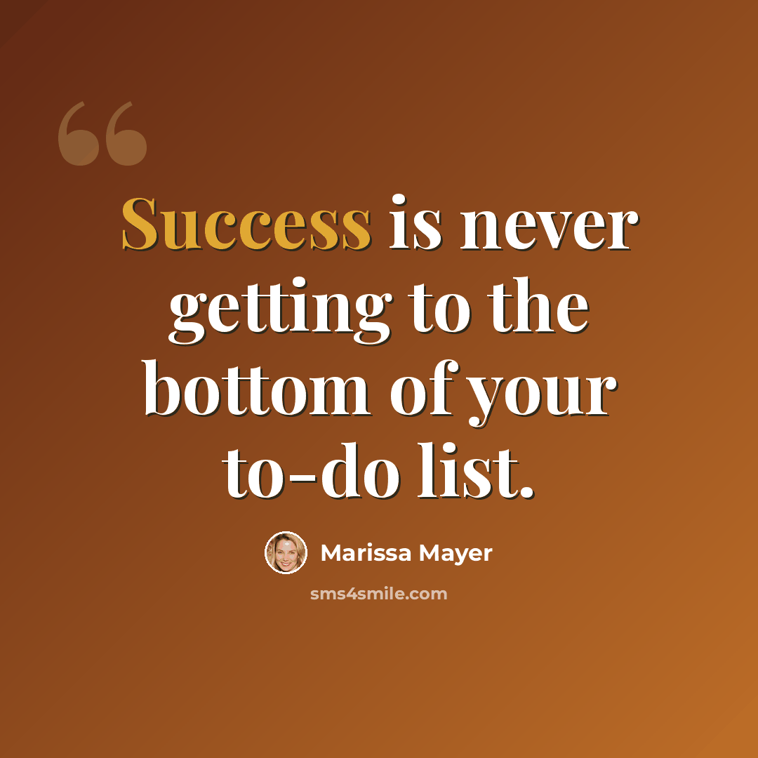 “Success is never getting to the bottom of your to-do list.” quote by Marissa Mayer