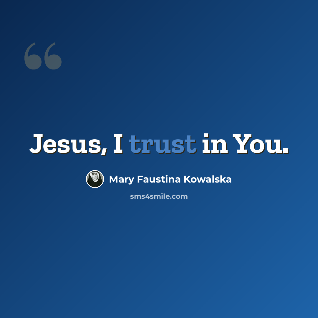 “Jesus, I trust in You.” quote by Mary Faustina Kowalska
