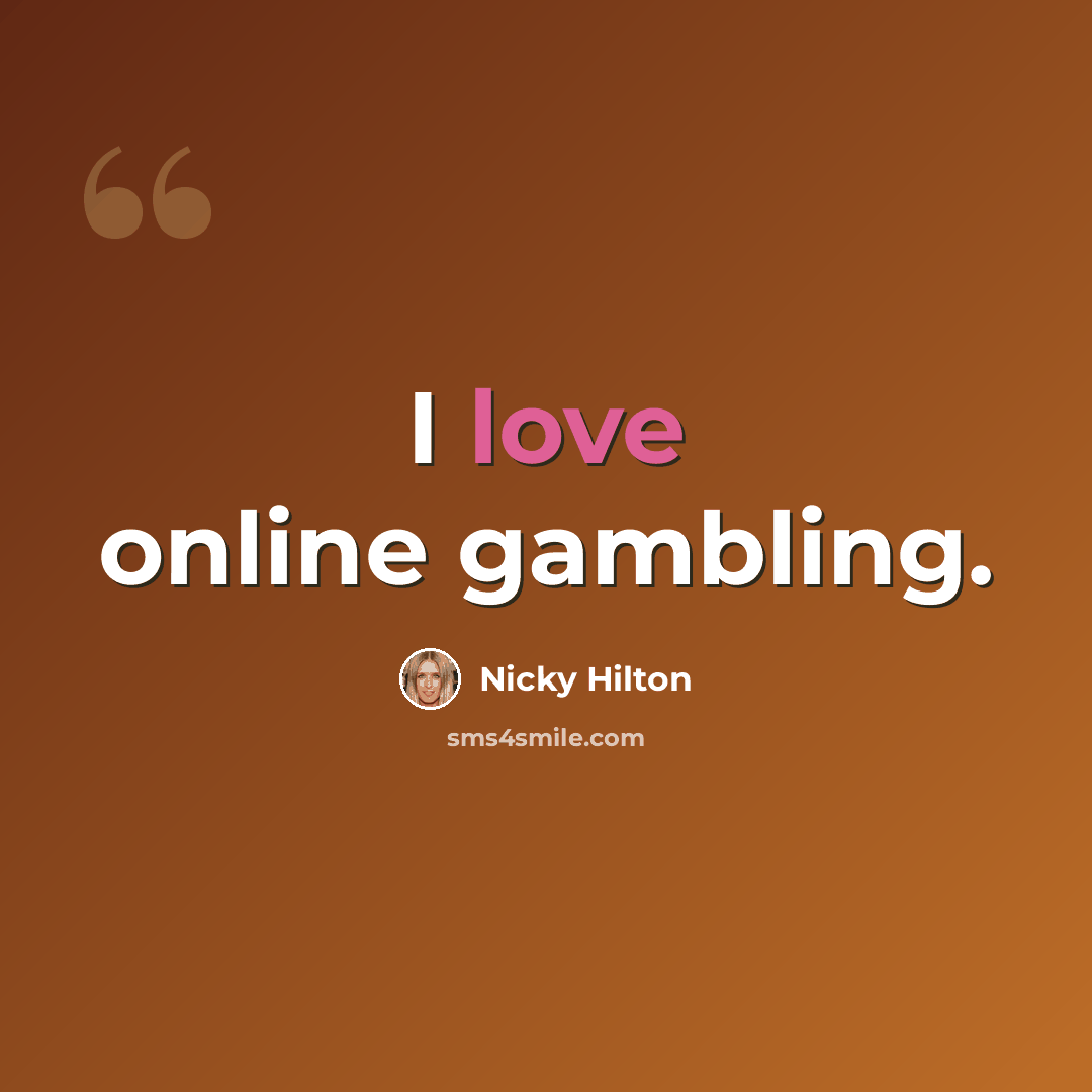 “I love online gambling.” quote by Nicky Hilton