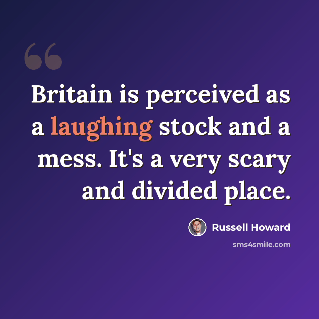 “Britain is perceived as a laughing stock and a mess. It's a very scary and divided place.” quote by Russell Howard