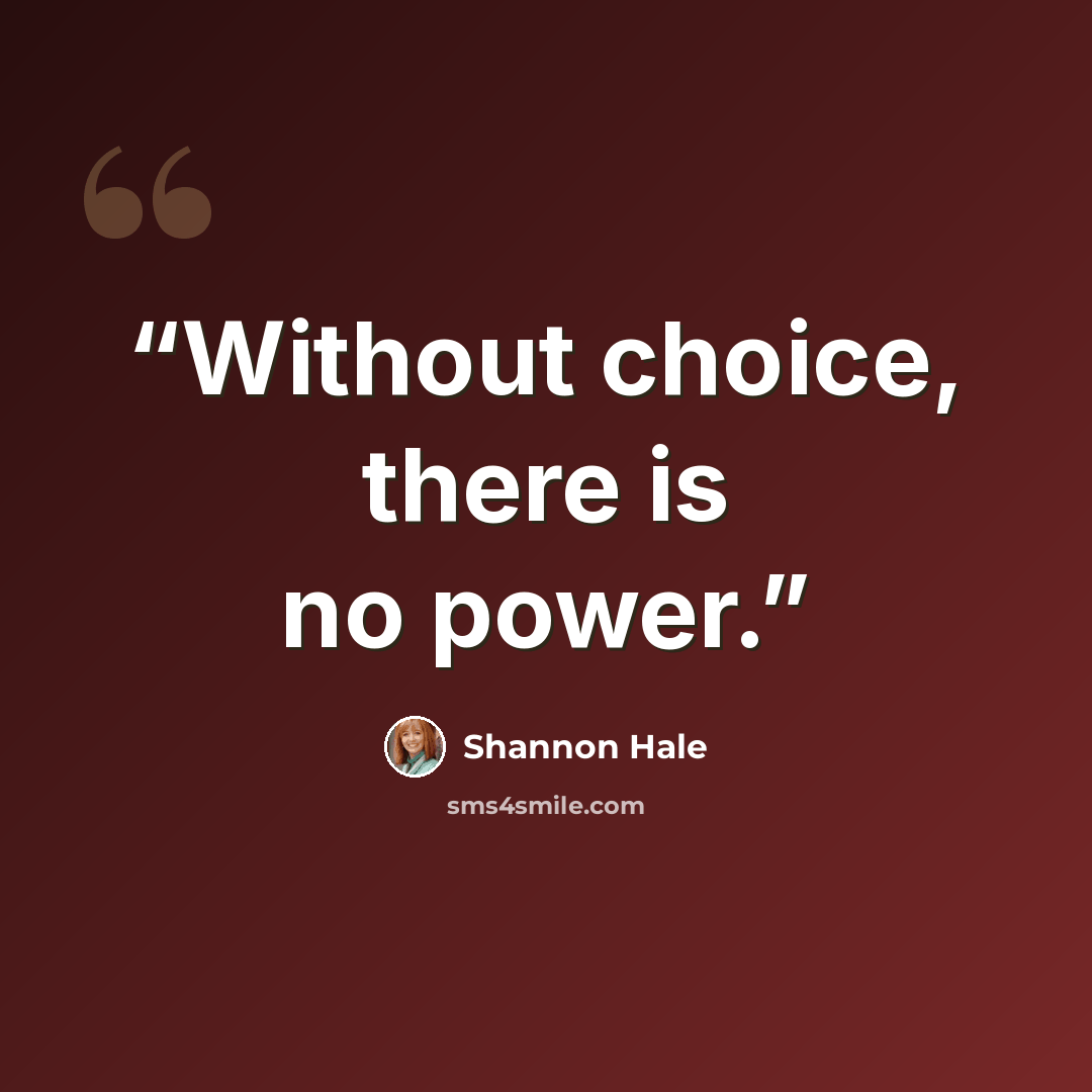 “Without choice, there is no power.” quote by Shannon Hale