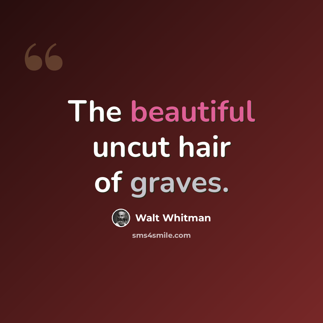 “The beautiful uncut hair of graves.” quote by Walt Whitman