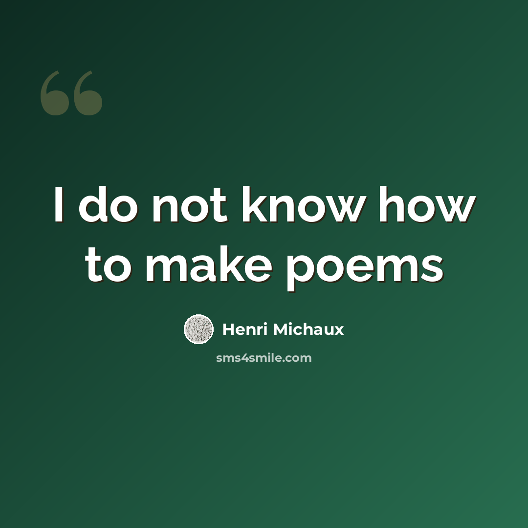 “I do not know how to make poems” quote by Henri Michaux