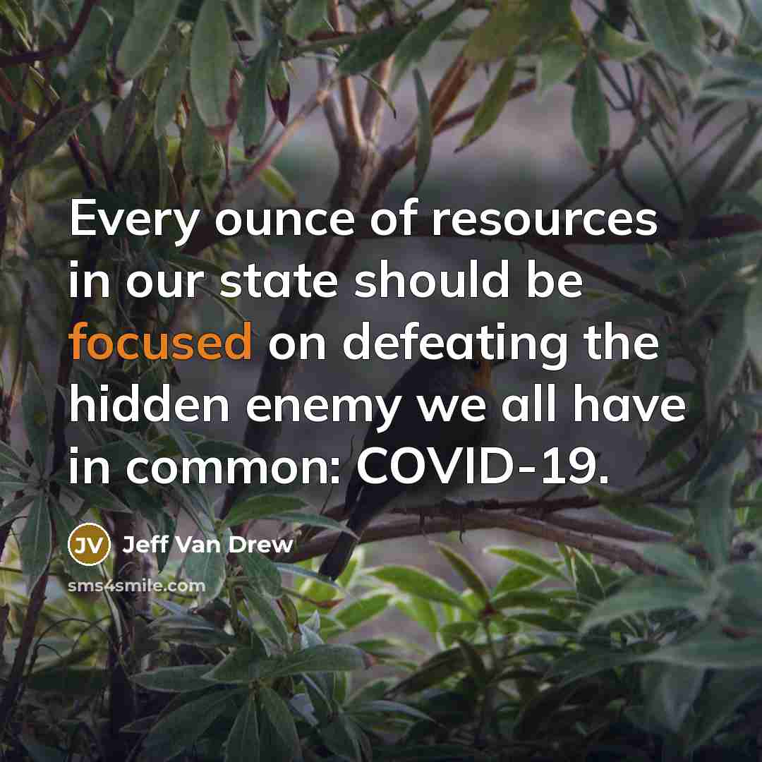 “Every ounce of resources in our state should be focused on defeating the hidden enemy we all have in common: COVID-19.” quote by Jeff Van Drew