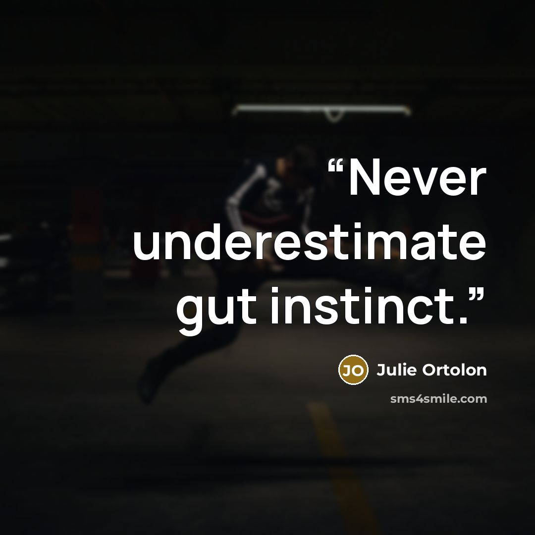 “Never underestimate gut instinct.” quote by Julie Ortolon
