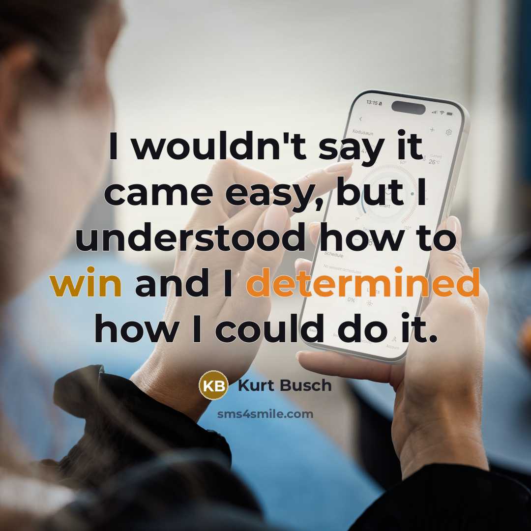 “I wouldn't say it came easy, but I understood how to win and I determined how I could do it.” quote by Kurt Busch