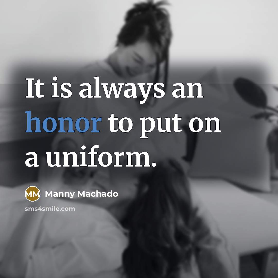 “It is always an honor to put on a uniform.” quote by Manny Machado