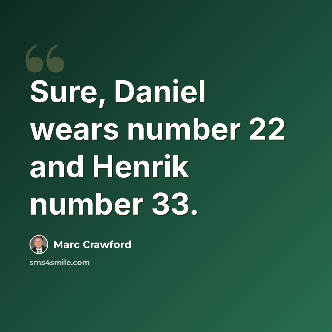 “Sure, Daniel wears number 22 and Henrik number 33.” quote by Marc Crawford